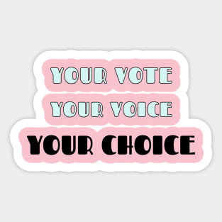 Your Vote, Your Voice, Your Choice Sticker